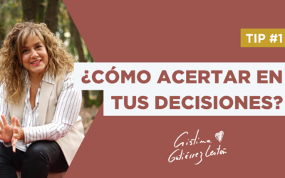 Los tips de Cristina Gutiérrez Lestón. 1 ¿Cómo acertar en las decisiones?