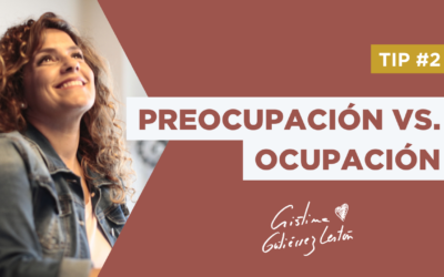 Los tips de Cristina Gutiérrez Lestón. 2 ¿Preocupación vs ocupación?