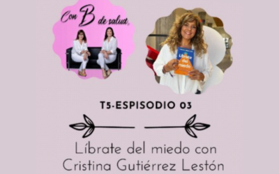 Podcast: Con B de salud T5- Episodio 03 «Líbrate del miedo»